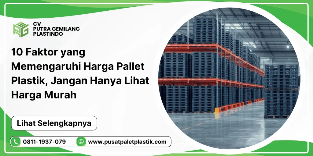 10 Faktor yang Memengaruhi Harga Pallet Plastik, Jangan Hanya Lihat Harga Murah