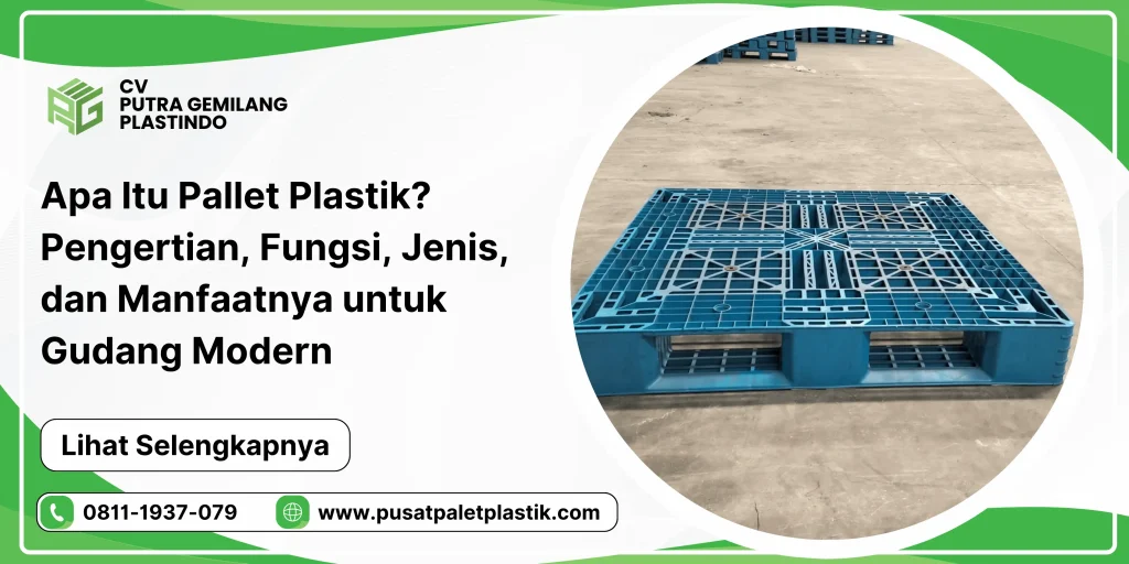 Apa Itu Pallet Plastik? Pengertian, Fungsi, Jenis, dan Manfaatnya untuk Gudang Modern