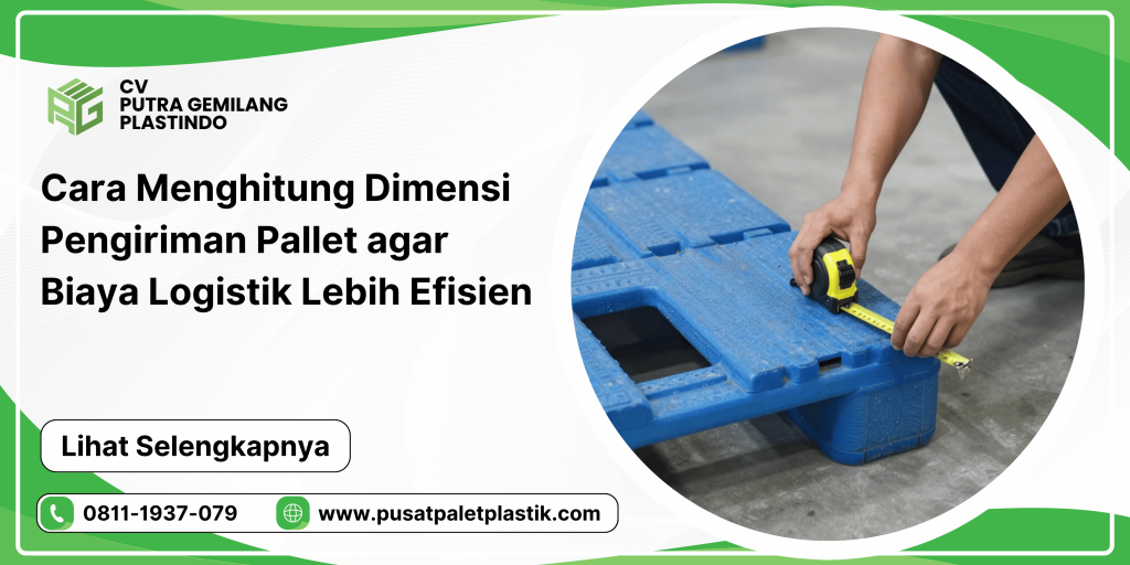Cara Menghitung Dimensi Pengiriman Pallet agar Biaya Logistik Lebih Efisien