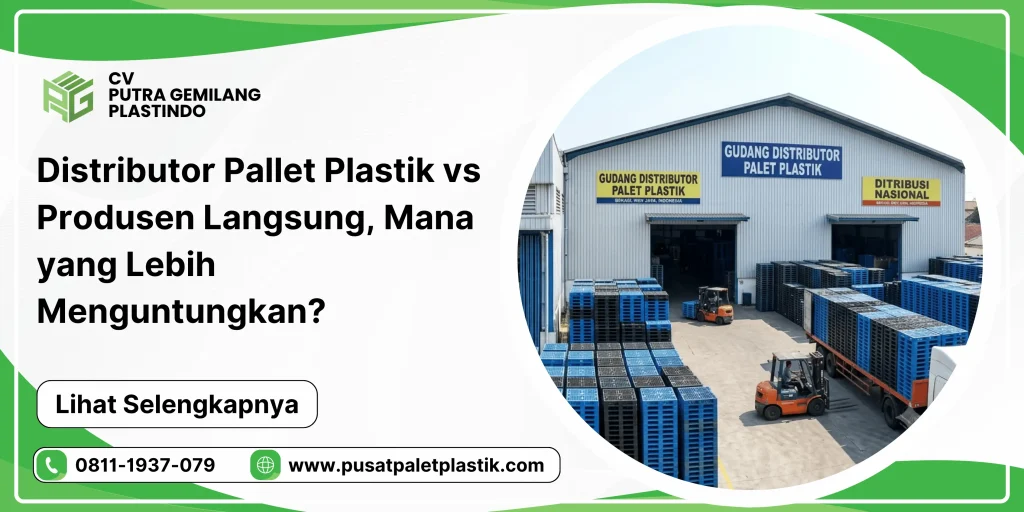 Distributor Pallet Plastik vs Produsen Langsung, Mana yang Lebih Menguntungkan?