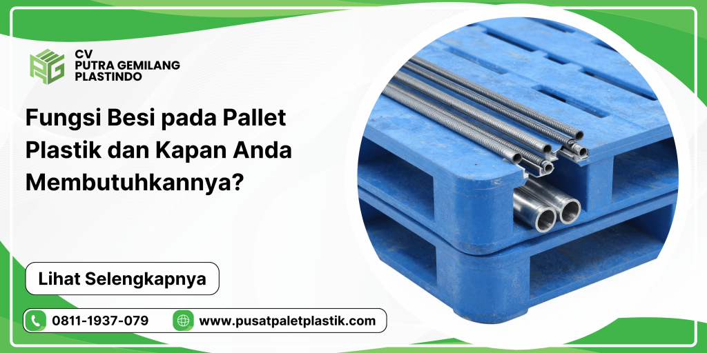 Fungsi Besi pada Pallet Plastik dan Kapan Anda Membutuhkannya?