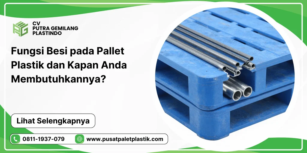 Fungsi Besi pada Pallet Plastik dan Kapan Anda Membutuhkannya?