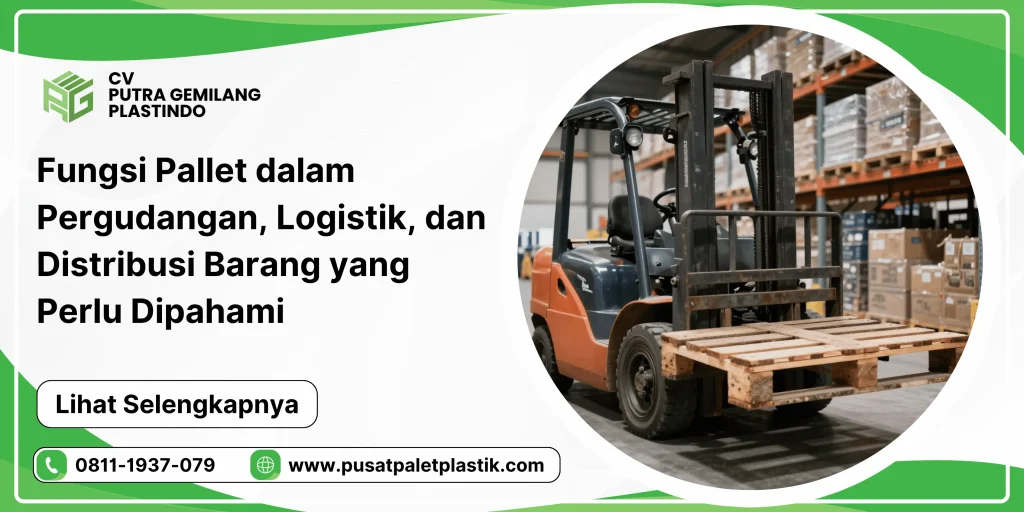 Fungsi Pallet dalam Pergudangan, Logistik, dan Distribusi Barang yang Perlu Dipahami