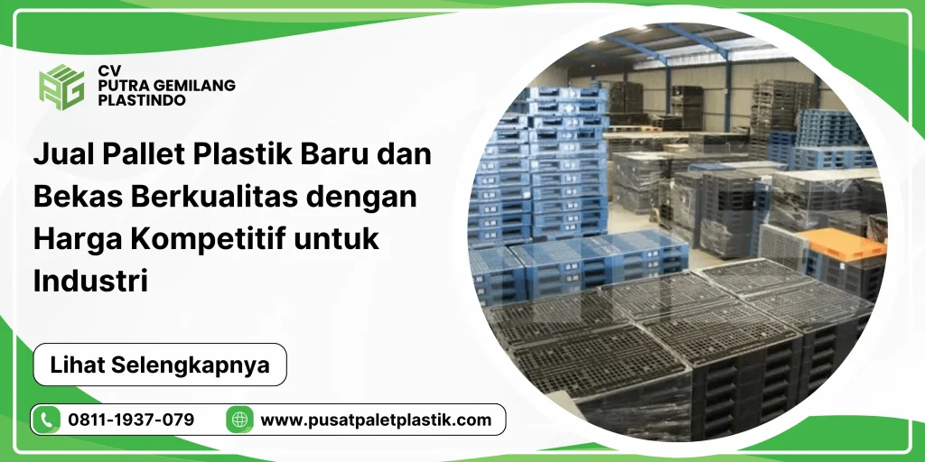Jual Pallet Plastik Baru dan Bekas Berkualitas dengan Harga Kompetitif untuk Industri