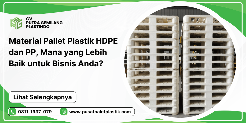 Material Pallet Plastik HDPE dan PP, Mana yang Lebih Baik untuk Bisnis Anda?