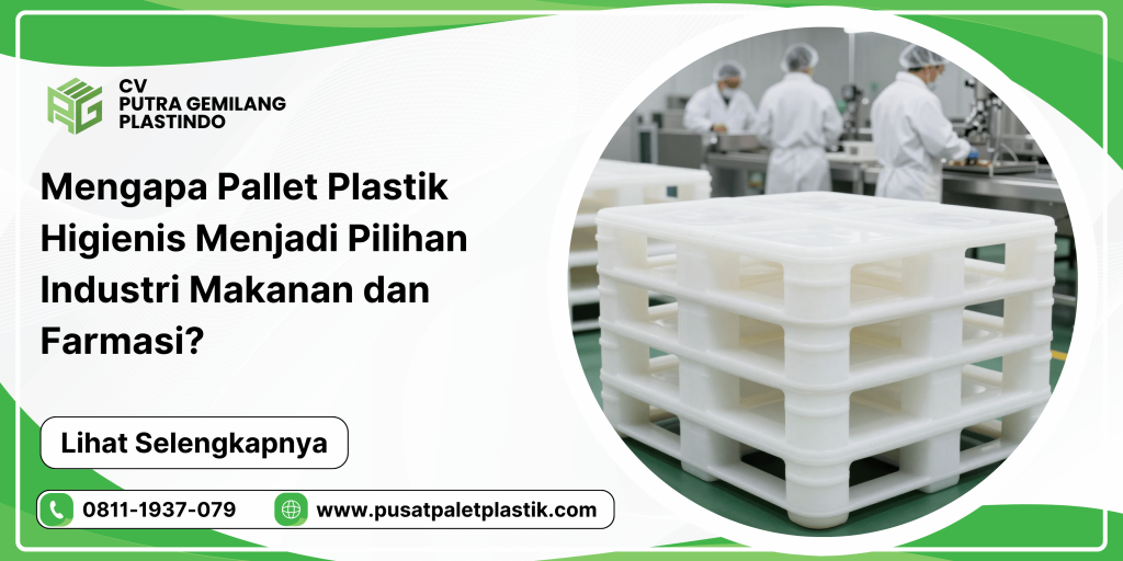 Mengapa Pallet Plastik Higienis Menjadi Pilihan Industri Makanan dan Farmasi?