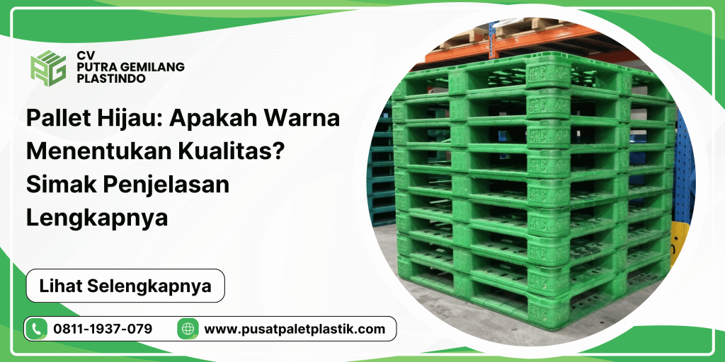 Pallet Hijau: Apakah Warna Menentukan Kualitas? Simak Penjelasan Lengkapnya