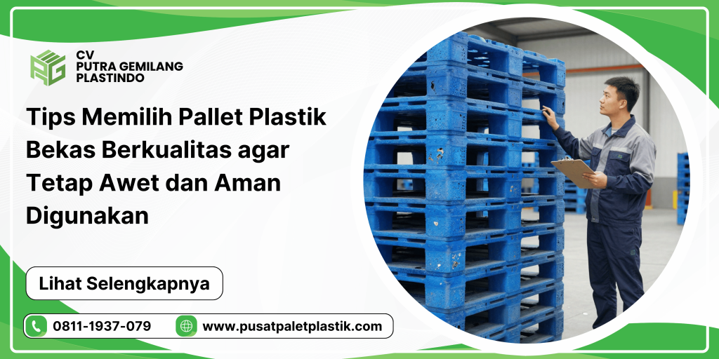 Tips Memilih Pallet Plastik Bekas Berkualitas agar Tetap Awet dan Aman Digunakan
