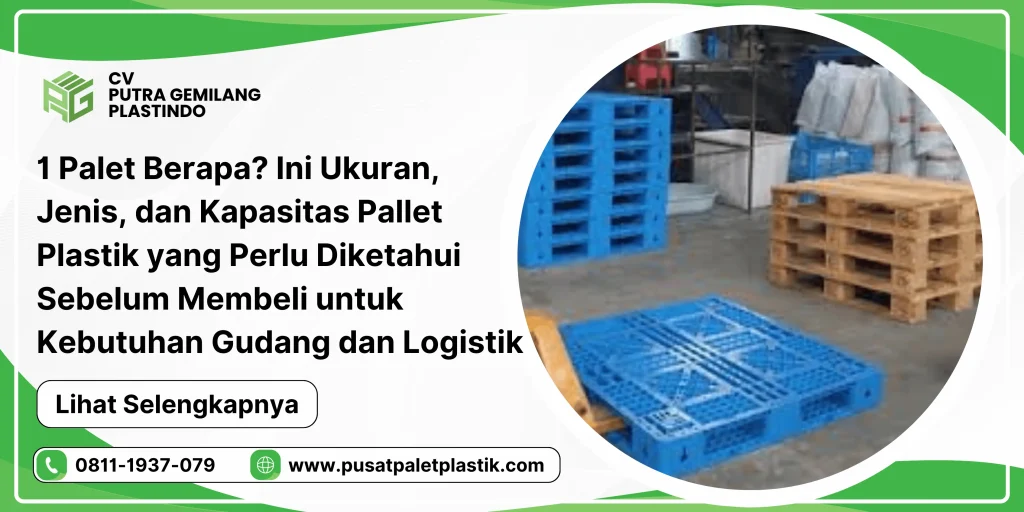 1 Palet Berapa? Ini Ukuran, Jenis, dan Kapasitas Pallet Plastik yang Perlu Diketahui Sebelum Membeli untuk Kebutuhan Gudang dan Logistik