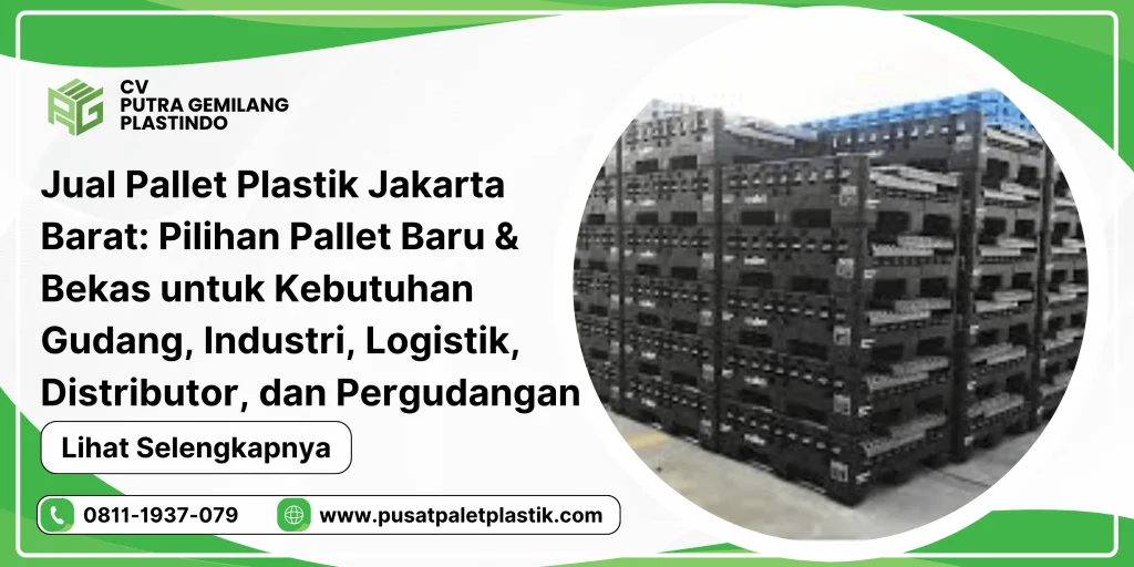 Jual Pallet Plastik Jakarta Barat: Pilihan Pallet Baru & Bekas untuk Kebutuhan Gudang, Industri, Logistik, Distributor, dan Pergudangan