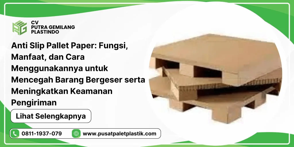 Anti Slip Pallet Paper: Fungsi, Manfaat, dan Cara Menggunakannya untuk Mencegah Barang Bergeser serta Meningkatkan Keamanan Pengiriman