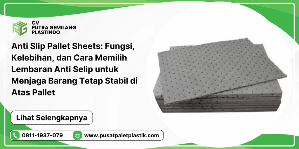 Anti Slip Pallet Sheets: Fungsi, Kelebihan, dan Cara Memilih Lembaran Anti Selip untuk Menjaga Barang Tetap Stabil di Atas Pallet