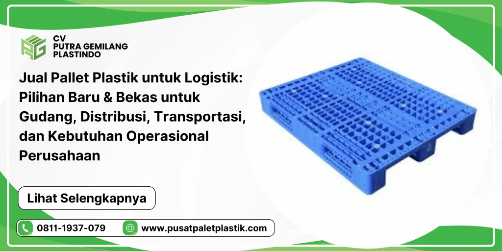 Jual Pallet Plastik untuk Logistik: Pilihan Baru & Bekas untuk Gudang, Distribusi, Transportasi, dan Kebutuhan Operasional Perusahaan