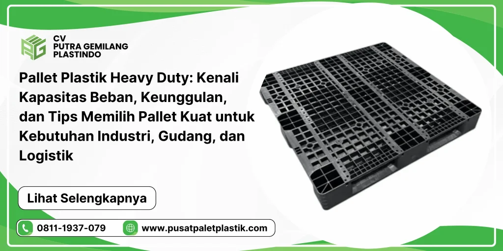 Pallet Plastik Heavy Duty: Kenali Kapasitas Beban, Keunggulan, dan Tips Memilih Pallet Kuat untuk Kebutuhan Industri, Gudang, dan Logistik