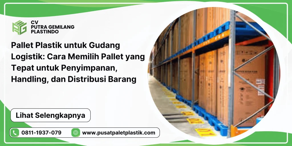 Pallet Plastik untuk Gudang Logistik: Cara Memilih Pallet yang Tepat untuk Penyimpanan, Handling, dan Distribusi Barang