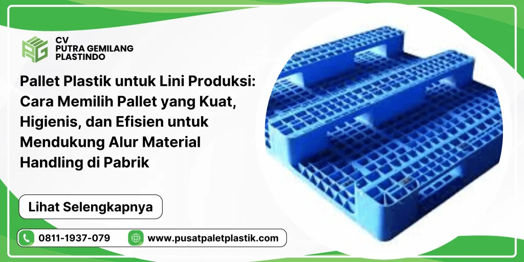 Pallet Plastik untuk Lini Produksi: Cara Memilih Pallet yang Kuat, Higienis, dan Efisien untuk Mendukung Alur Material Handling di Pabrik
