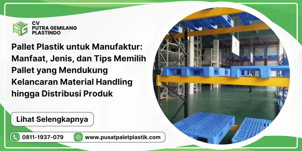 Pallet Plastik untuk Manufaktur: Manfaat, Jenis, dan Tips Memilih Pallet yang Mendukung Kelancaran Material Handling hingga Distribusi Produk