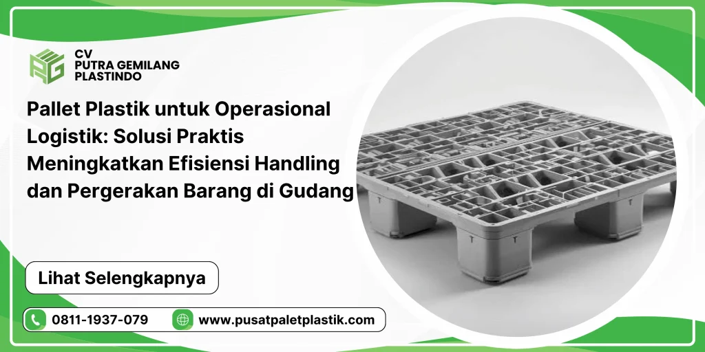 Pallet Plastik untuk Operasional Logistik: Solusi Praktis Meningkatkan Efisiensi Handling dan Pergerakan Barang di Gudang