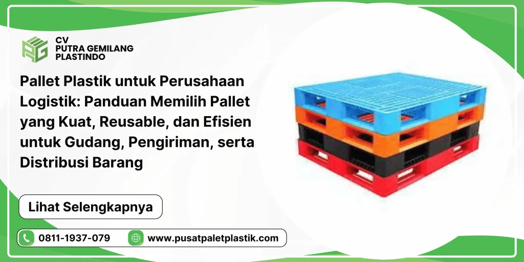 Pallet Plastik untuk Perusahaan Logistik: Panduan Memilih Pallet yang Kuat, Reusable, dan Efisien untuk Gudang, Pengiriman, serta Distribusi Barang