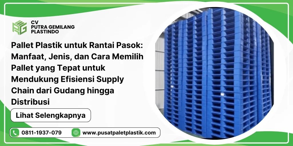 Pallet Plastik untuk Rantai Pasok: Manfaat, Jenis, dan Cara Memilih Pallet yang Tepat untuk Mendukung Efisiensi Supply Chain dari Gudang hingga Distribusi
