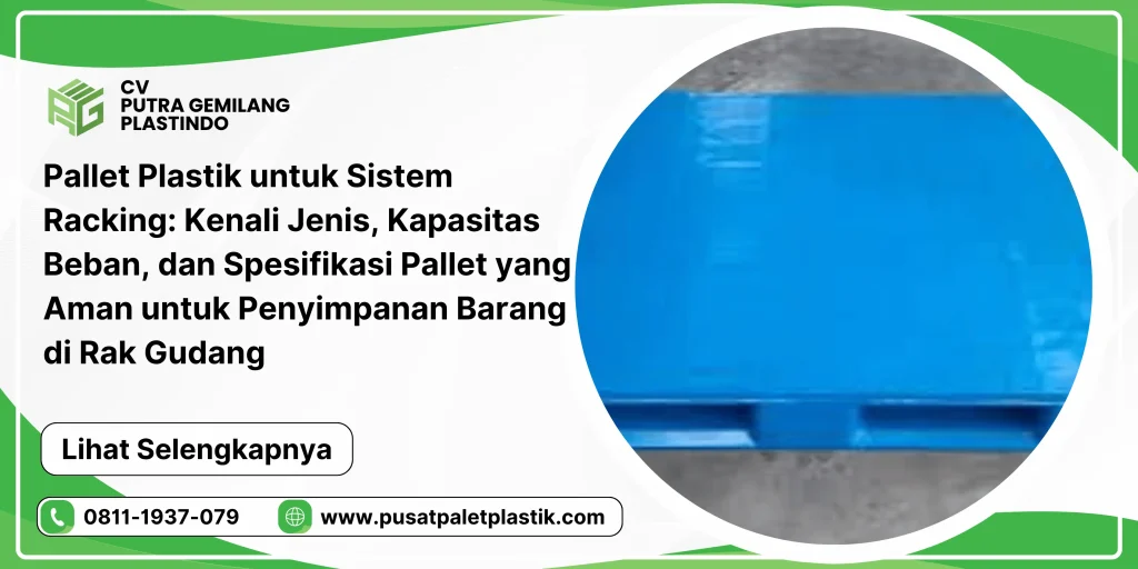 Pallet Plastik untuk Sistem Racking: Kenali Jenis, Kapasitas Beban, dan Spesifikasi Pallet yang Aman untuk Penyimpanan Barang di Rak Gudang