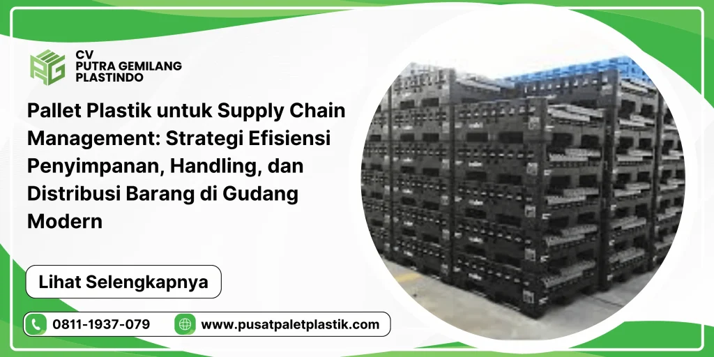 Pallet Plastik untuk Supply Chain Management: Strategi Efisiensi Penyimpanan, Handling, dan Distribusi Barang di Gudang Modern