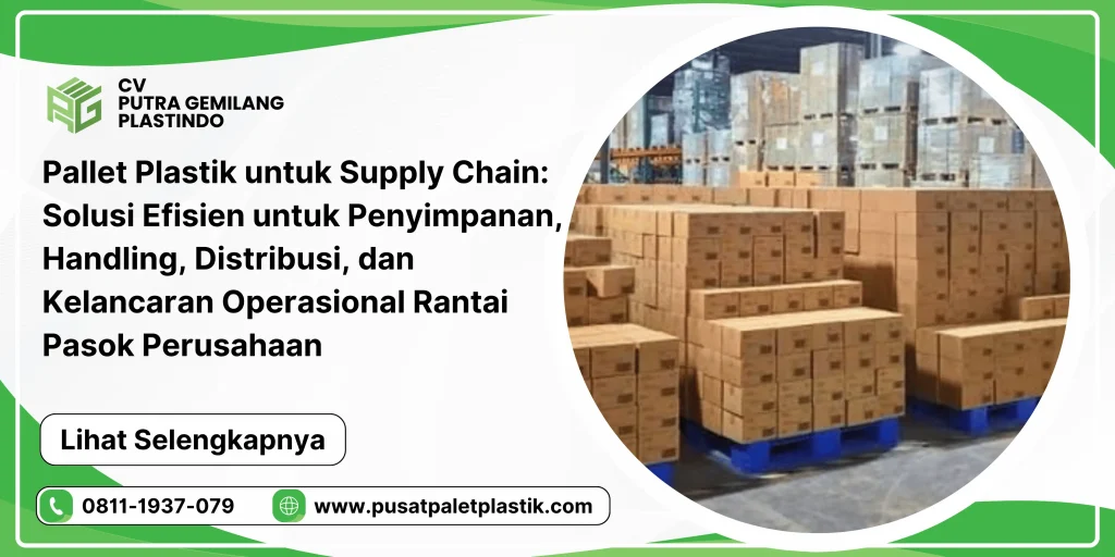 Pallet Plastik untuk Supply Chain: Solusi Efisien untuk Penyimpanan, Handling, Distribusi, dan Kelancaran Operasional Rantai Pasok Perusahaan