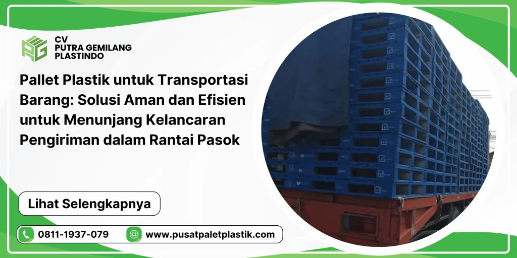 Pallet Plastik untuk Transportasi Barang: Solusi Aman dan Efisien untuk Menunjang Kelancaran Pengiriman dalam Rantai Pasok