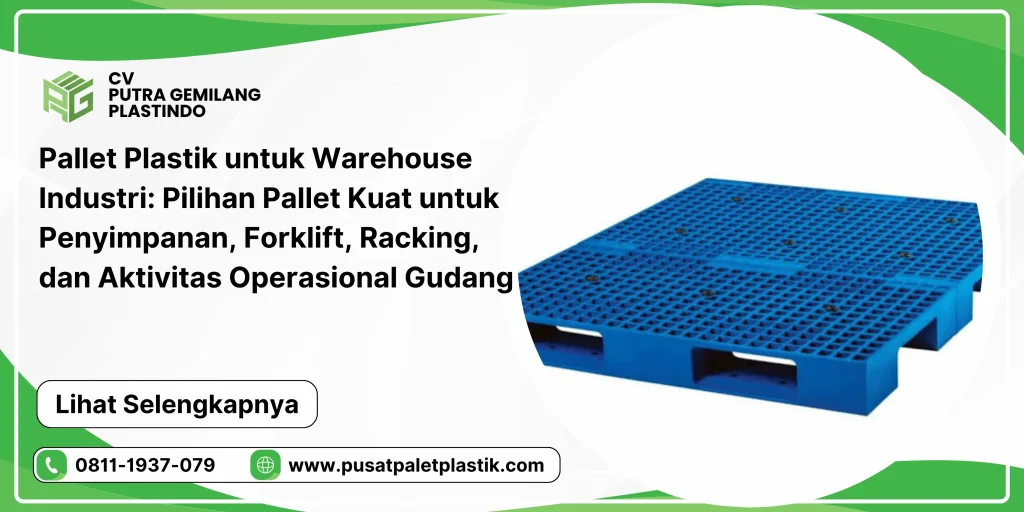 Pallet Plastik untuk Warehouse Industri: Pilihan Pallet Kuat untuk Penyimpanan, Forklift, Racking, dan Aktivitas Operasional Gudang
